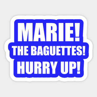 MARIE! THE BAGUETTES! Sticker